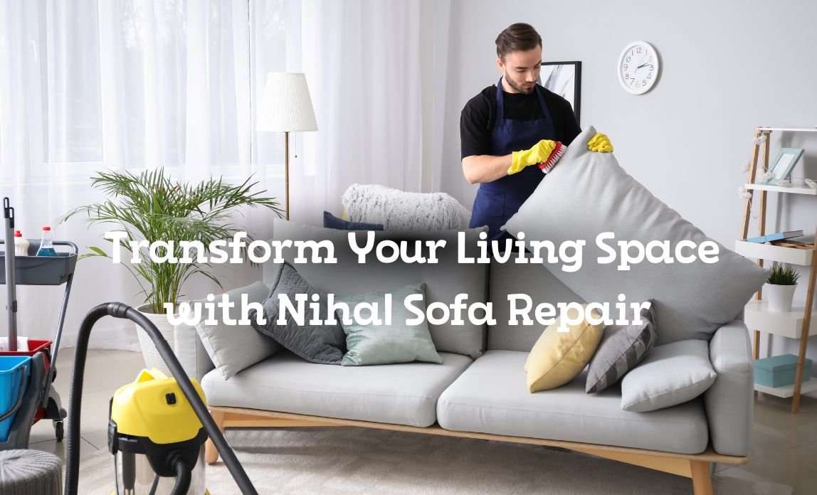 Transform Your Living Space with Nihal Sofa Repair